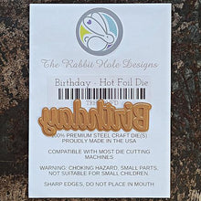 Load image into Gallery viewer, The Rabbit Hole Designs - Scripty Word Hot Foil Plate - Birthday. Create a stunning, letterpress feel to all your projects using our new hot foil dies! Designed to work in any standard hot foil system, be sure to follow the instructions in your manual for a standard hot foil plate. Made in the USA. Coordinates with Birthday - Scripty 2x3 Stamp Set & Birthday - Scripty Word with Shadow Dies. Available at Embellish Away located in Bowmanville Ontario Canada.
