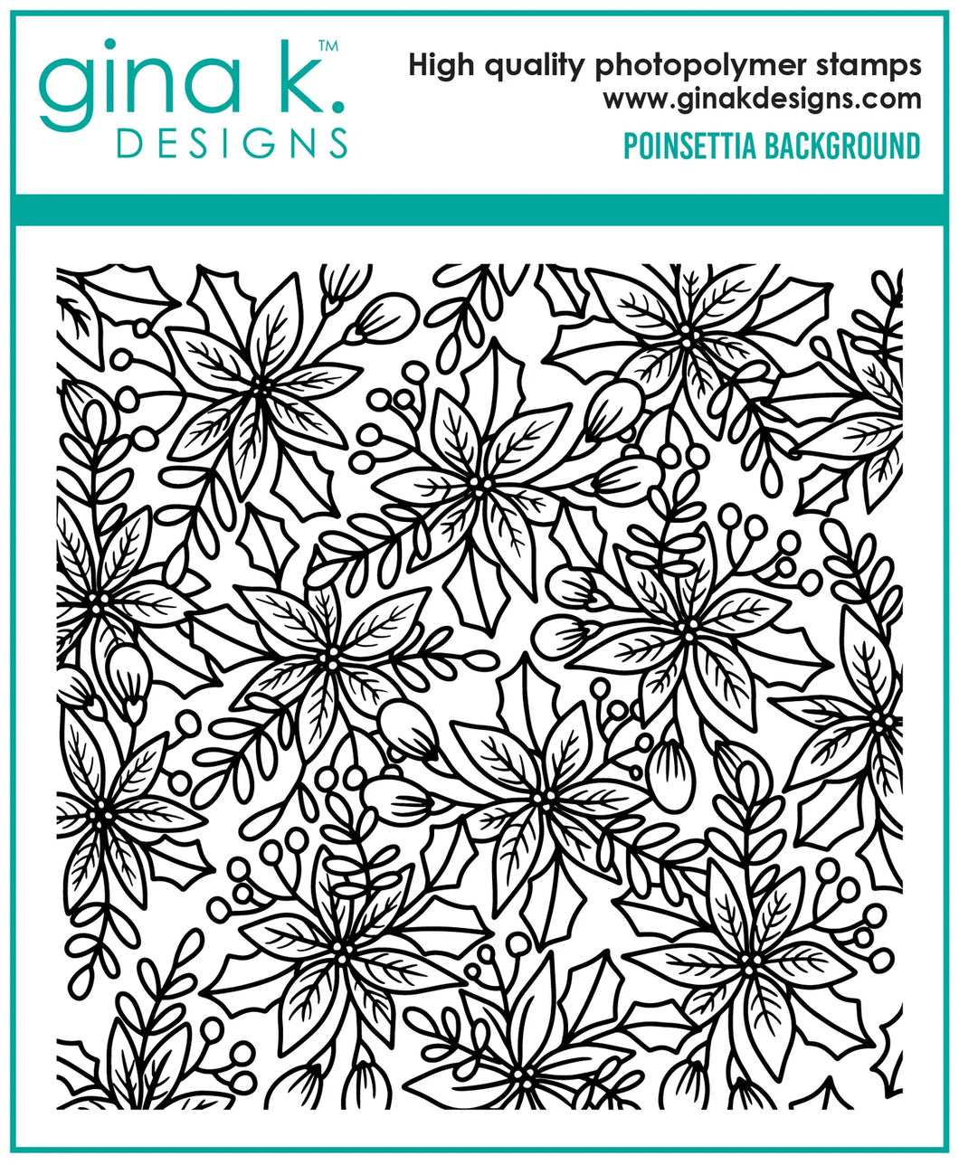 Gina K. Designs - Background Stamp - Poinsettia. Gina K. Designs - Background Stamp - Poinsettia. Poinsettia Background is a stamp set by Arjita Singh. This set is made of premium clear photopolymer and measures 6