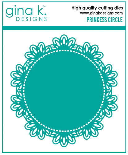 Gina K. Designs - Die - Princess Circle. Gina K Designs wafer thin metal-etched dies are the highest quality available for your paper crafting projects. Available at Embellish Away located in Bowmanville Ontario Canada.