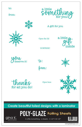 Gina K. Designs Poly-Glaze Foiling Sheets - A Little Something. This package includes 6 sheets – 5 1/2” X 8 1/2. At Embellish Away in Bowmanville Ontario Canada