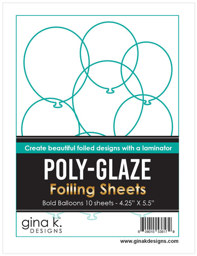 Gina K. Designs - Poly-Glaze Foiling Sheets - Bold Balloons. The new Poly-Glaze Foiling Sheets are a fun way to add foil to your paper crafting projects! Available at Embellish Away located in Bowmanville Ontario Canada.