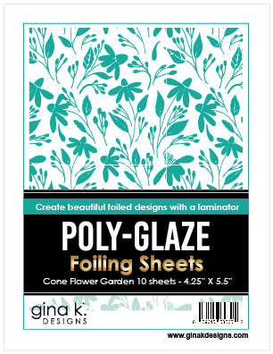Gina K. Designs - Poly-Glaze Foiling Sheets - Cone Flower Garden. The new Poly-Glaze Foiling Sheets are a fun way to add foil to your paper crafting projects! Available at Embellish Away located in Bowmanville Ontario Canada.