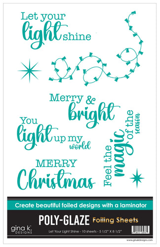 Gina K. Designs Poly-Glaze Foiling Sheets - Let Your Light Shine. Includes 10 sheets – 5 1/2” X 8 1/2”. At Embellish Away in Bowmanville Ontario Canada.