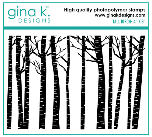 Gina K. Designs - Stamps - Tall Birch. This set is made of premium clear photopolymer and measures 4 x 6 inches. Made in the USA. Available at Embellish Away located in Bowmanville Ontario Canada.