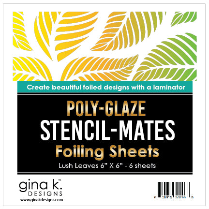 Gina K. Designs - Stencil Mates - Poly-Glaze Foiling Sheets - Lush Leaves. The new Poly-Glaze Foiling Sheets are a fun way to add foil to your paper crafting projects! Available at Embellish Away located in Bowmanville Ontario Canada.