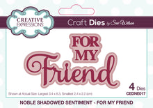 Cargar imagen en el visor de la galería, Creative Expressions - Craft Die by Sue Wilson Noble Shadowed Sentiment - For My Friend. Add a greeting to a paper craft project this beautiful sentiment in bold and curly text will add a great finishing touch to a card or can be used as a main feature. Available at Embellish Away located in Bowmanville Ontario Canada.
