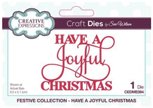 Load image into Gallery viewer, Creative Expressions - Sue Wilson - Mini Expressions Die - Have A Joyful Christmas. Perfect for adding a greeting to a paper craft project this beautiful Christmas sentiment will fit beautifully into your space, or a frame. The dies are compatible with most home die cutting machines. Single die size 2.6 x 2.0 inches. Available at Embellish Away located in Bowmanville Ontario Canada.
