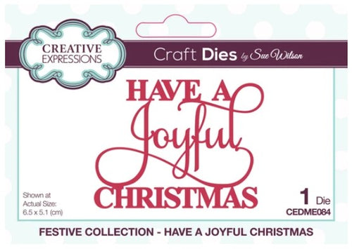 Creative Expressions - Sue Wilson - Mini Expressions Die - Have A Joyful Christmas. Perfect for adding a greeting to a paper craft project this beautiful Christmas sentiment will fit beautifully into your space, or a frame. The dies are compatible with most home die cutting machines. Single die size 2.6 x 2.0 inches. Available at Embellish Away located in Bowmanville Ontario Canada.