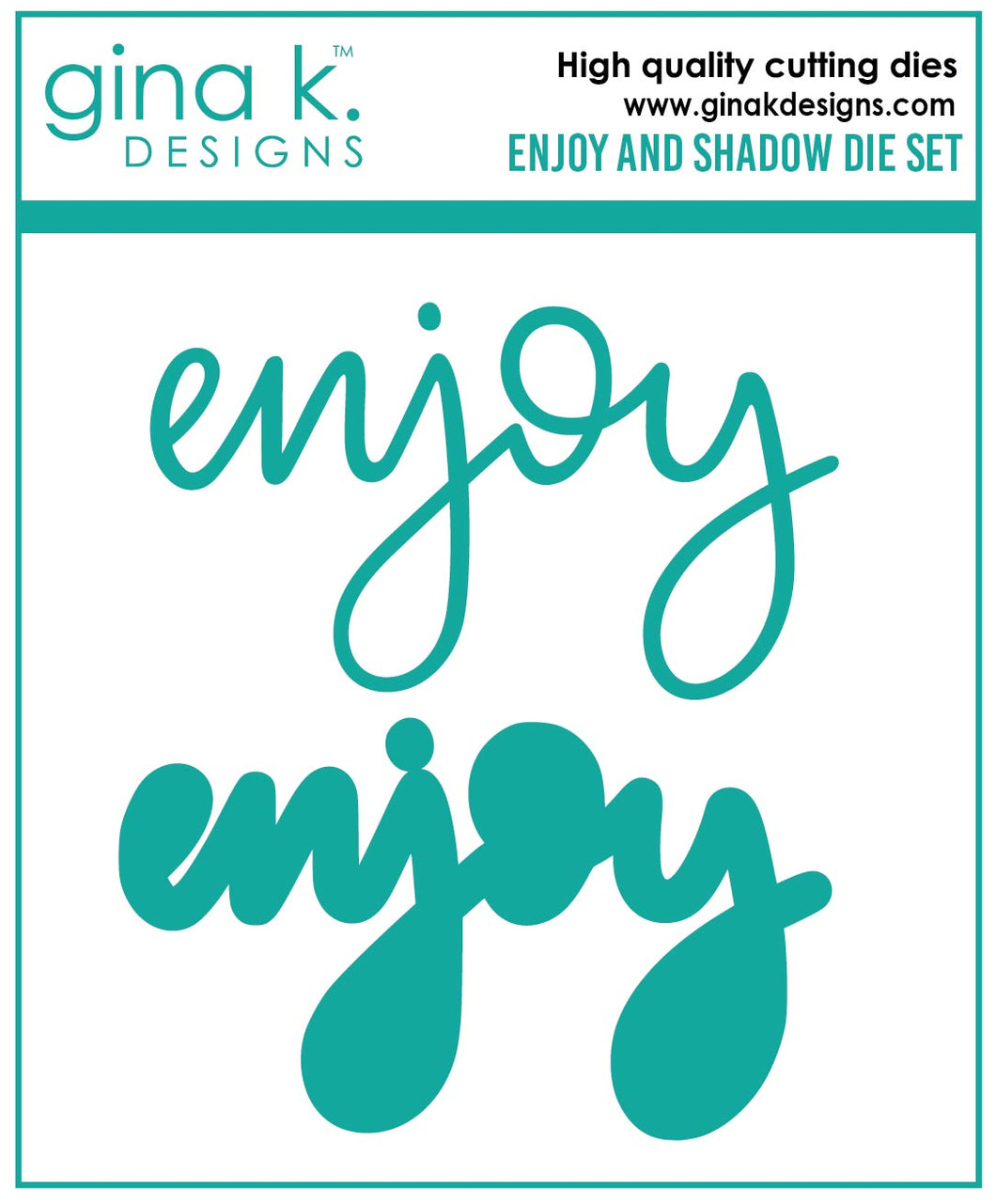 Gina K. Designs - Dies - Enjoy And Shadow. Our dies are compatible with most die cutting machines.  Follow the manufacturer's instructions for your specific machine for cutting wafer thin dies. Available at Embellish Away located in Bowmanville Ontario Canada.