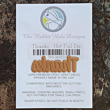 Load image into Gallery viewer, The Rabbit Hole Designs - Scripty Word Hot Foil Plate - Thanks. Create a stunning, letterpress feel to all your projects using our new hot foil dies! Designed to work in any standard hot foil system, be sure to follow the instructions in your manual for a standard hot foil plate. Made in the USA.  Coordinates with Thanks - Scripty 3x4 Stamp Set &amp; Thanks - Scripty Word with Shadow Dies. Available at Embellish Away located in Bowmanville Ontario Canada.
